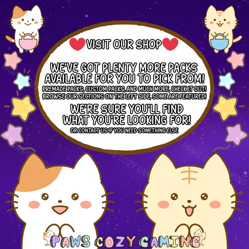 May include: An image with a purple background featuring cartoon cats and stars. A central oval contains text: "VISIT OUR SHOP" and other text promoting premade and custom packs. The shop name "PAWS COZY GAMING" is at the bottom.