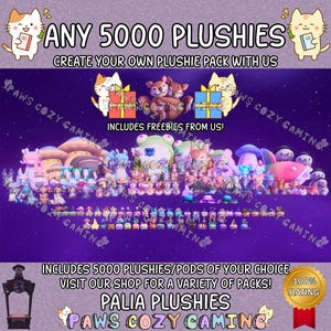May include: An advertisement for Palia Plushies, showcasing numerous plush toys in various colours and designs. The text reads "ANY 5000 PLUSHIES" and "CREATE YOUR OWN PLUSHIE PACK WITH US". The shop name "PAWS COZY GAMING" is also displayed.