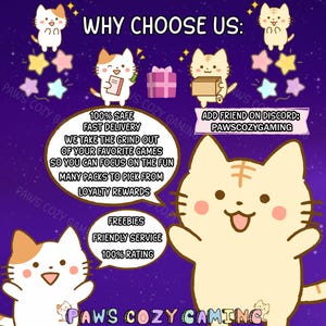May include: A promotional graphic with cartoon cats and text. The phrase "WHY CHOOSE US:" is at the top. Text bubbles list benefits like "100% SAFE" and "FAST DELIVERY." The Discord username "PAWSCOZYGAMING" is also displayed. The background is a dark purple with stars.