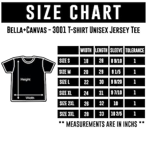 May include: A black and white size chart for a Bella+Canvas 3001 unisex jersey tee. The chart shows measurements in inches for width, length, and sleeve length, ranging from size S to 3XL. The width measurements range from 18 to 28 inches.