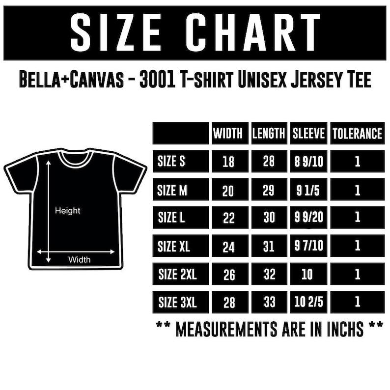 May include: A black and white size chart for a Bella+Canvas 3001 unisex jersey tee. The chart shows measurements in inches for width, length, and sleeve length, ranging from size S to 3XL. The width measurements range from 18 to 28 inches.