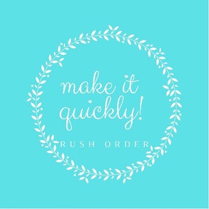 May include: A teal background with a white floral wreath encircling the words "make it quickly!" in cursive font. Below the text is the phrase "RUSH ORDER" in a sans-serif font.