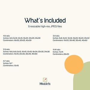 May include: A digital art print information sheet with the text "What's Included" and details about 5 resizable high-res JPEG files. Includes size ratios in inches and centimeters, such as 4x5, 8x10, 12x15, and 16x20 inches, and 16x20, 20x25, and 40x50 centimeters.