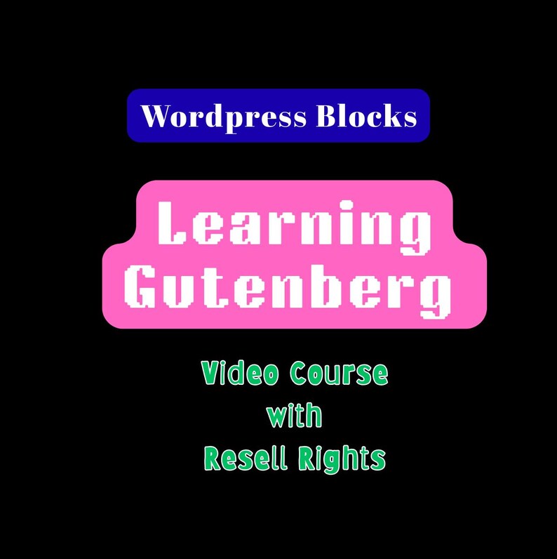 May include: A graphic on a black background with the text "Wordpress Blocks" in white on a blue rectangle. Below is a pink rectangle with the text "Learning Gutenberg" in white. The text "Video Course with Resell Rights" is in green.
