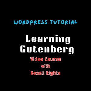 May include: Black background with the words "WORDPRESS TUTORIAL" in light blue, "Learning Gutenberg" in white, "Video Course" in red, and "with Resell Rights" in red.