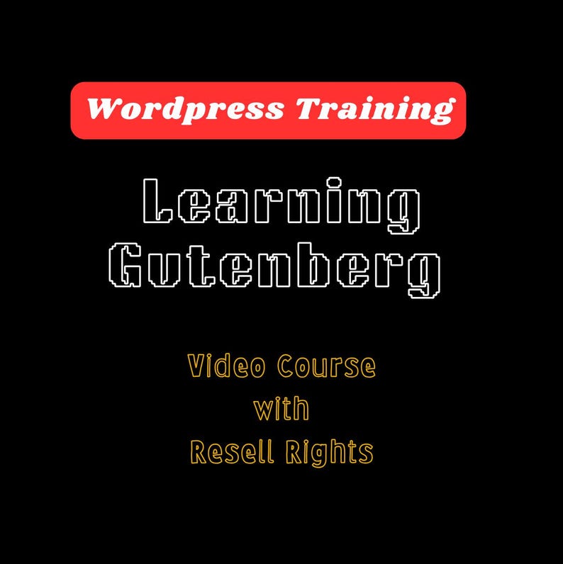 May include: Black background with white text that reads "Learning Gutenberg". Above the text is a red rectangle with the words "Wordpress Training". Below the text are the words "Video Course with Resell Rights" in yellow.