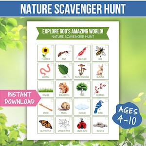 May include: A nature scavenger hunt printable with illustrations of a flower, ant, feather, bee, worm, leaf, mushrooms, bunny, grass, squirrel, tree, berries, stick, snail, cloud, bird, butterfly, spider web, ladybug, and rocks. The text reads "Nature Scavenger Hunt" and "Explore God's Amazing World!" Ages 4-10.