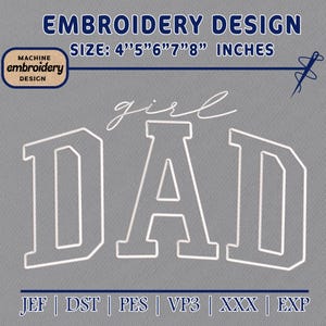 May include: A digital embroidery design file featuring the text 'girl DAD' in a white outlined varsity font. The image includes the text 'EMBROIDERY DESIGN', 'SIZE: 4" 5" 6" 7" 8" INCHES', and file formats 'JEF | DST | PES | VP3 | XXX | EXP'.