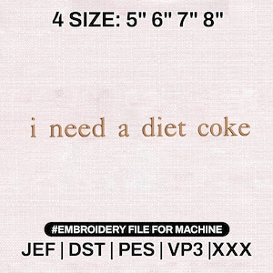 Puede incluir: Un diseño de archivo de bordado con el texto "i need a diet coke" en color dorado. La imagen también incluye los tamaños 5", 6", 7" y 8". La parte inferior de la imagen tiene el texto "#EMBROIDERY FILE FOR MACHINE" y los tipos de archivo JEF, DST, PES, VP3 y XXX.