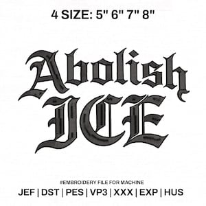 Op de afbeelding: Zwart geborduurd ontwerp met de woorden "Abolish ICE" in een gotisch lettertype. De afbeelding bevat maatopties: 12,7 cm, 15,2 cm, 17,8 cm en 20,3 cm. De tekst "#EMBROIDERY FILE FOR MACHINE" is ook aanwezig.