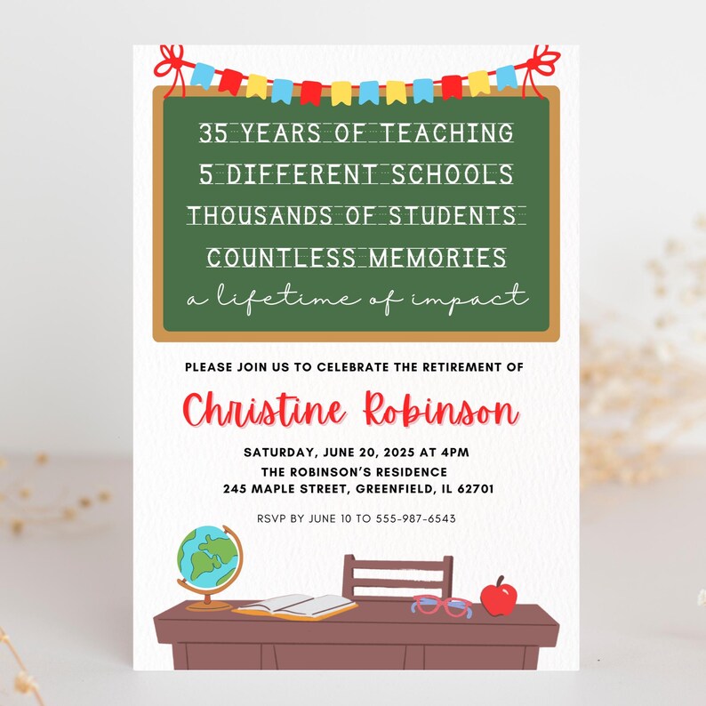 May include: A retirement party invitation for Christine Robinson, a teacher with 35 years of experience, 5 different schools, thousands of students, and countless memories. The invitation features a chalkboard with a red, yellow, and blue banner, a globe, a book, glasses, and an apple on a desk.