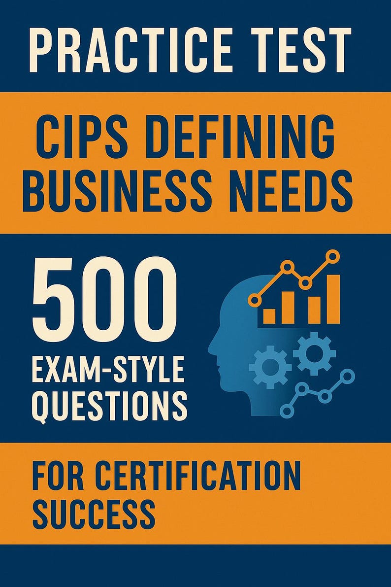 Practice Test: CIPS Defining Business Needs - 500 Exam-style Questions ...