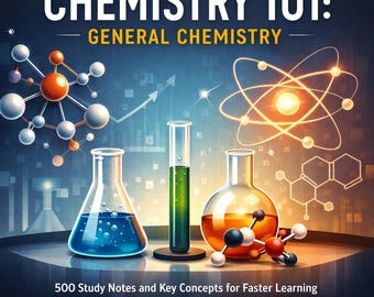 Chemistry 101: General Chemistry - 500 Study Notes and Key Concepts for Faster Learning