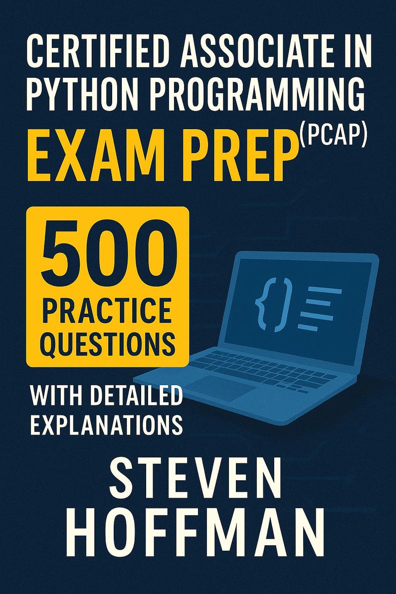 May include: A book cover with a dark blue background features the text "CERTIFIED ASSOCIATE IN PYTHON PROGRAMMING EXAM PREP (PCAP)". A yellow square highlights "500 PRACTICE QUESTIONS". A blue laptop graphic and the author's name, Steven Hoffman, are also displayed.