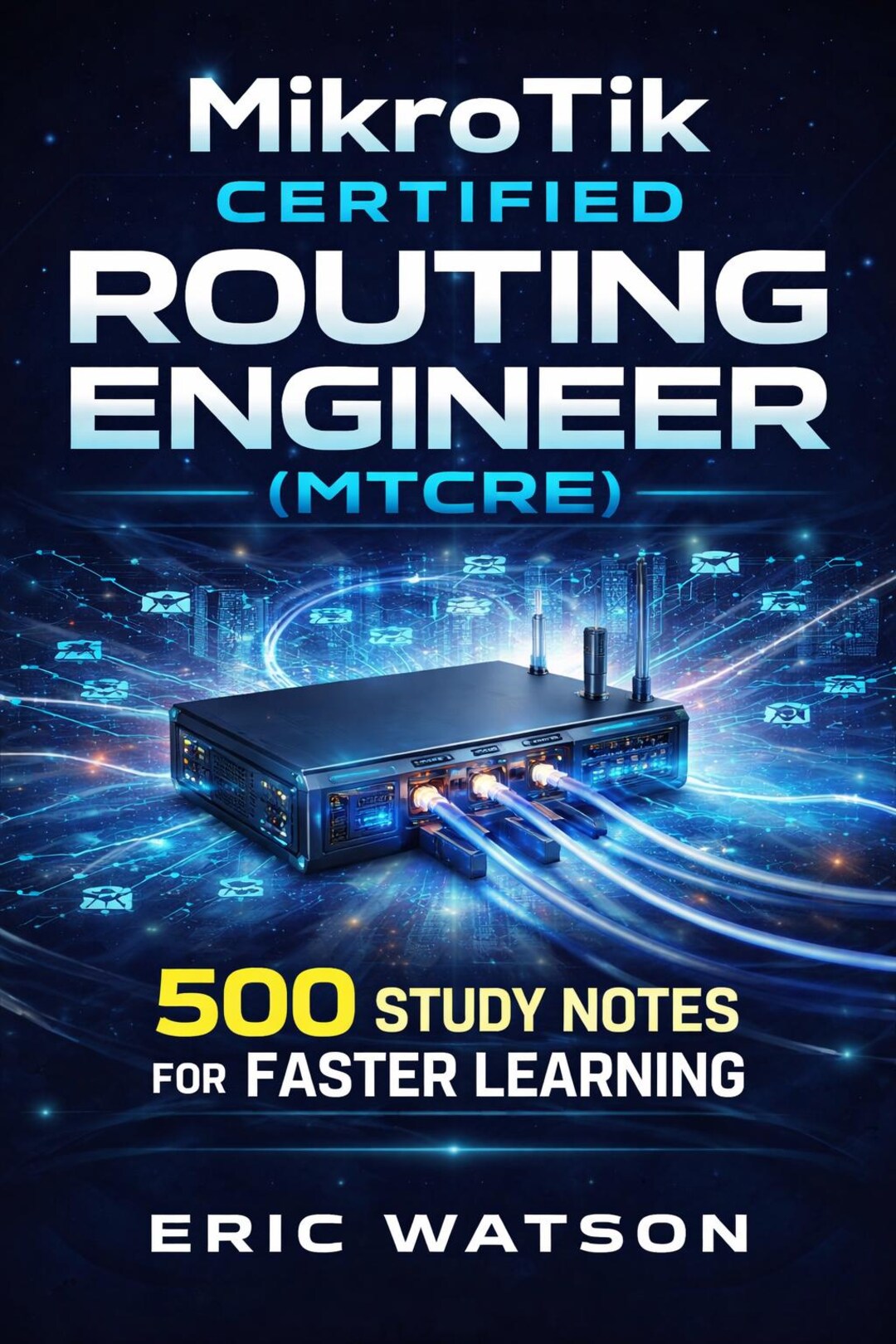 Mikrotik Certified Routing Engineer (MTCRE): 500 Study Notes for Faster ...