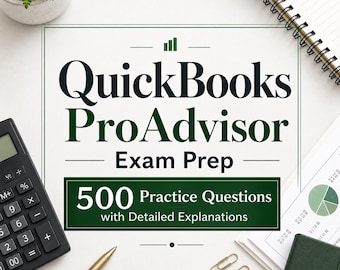 QuickBooks ProAdvisor Exam Prep: 500 Practice Questions with Detailed Explanations