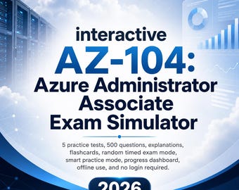 AZ-104 Azure Administrator Associate Exam Simulator | 5 Tests, 500 Q&A, Explanations + Flashcards