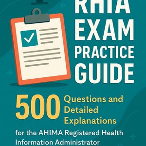 Guía de práctica para el examen RHIA: 500 preguntas y explicaciones para la certificación AHIMA