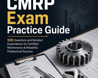 CMRP Exam Guide PDF | 500 Practice Questions and Detailed Explanations | Certified Maintenance & Reliability Professional