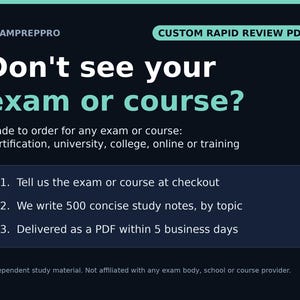 May include: A dark blue graphic advertisement for EXAMPREPPRO Custom Rapid Review PDF. The text reads: Don't see your exam or course? Made to order for any exam or course: certification, university, college, online or training. 1. Tell us the exam or course at checkout. 2. We write 500 concise study notes, by topic. 3. Delivered as a PDF within 5 business days.