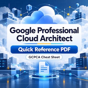 Google Professional Cloud Architect Quick Reference PDF - GCPCA Cheat Sheet