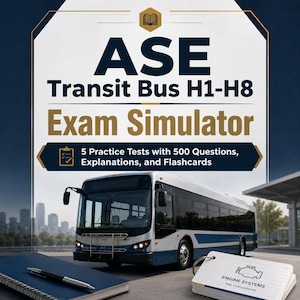 ASE Transit Bus H1-H8 Exam Simulator | 500 Q&A, Explanations and Flashcards