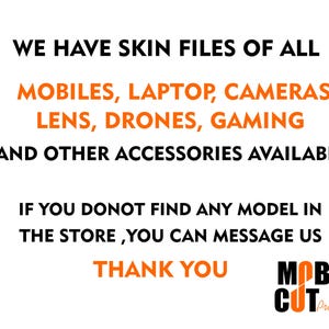 Puede incluir: Texto sobre un fondo blanco que dice "We have skin files of all mobiles, laptop, cameras lens, drones, gaming and other accessories available. If you donot find any model in the store, you can message us. Thank you. MOB CUT Pro."