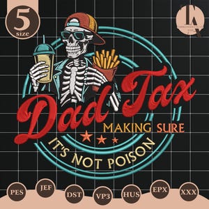 May include: Embroidered design featuring a skeleton wearing sunglasses and a baseball cap, holding a drink and fries. The text reads "Dad Tax, Making Sure It's Not Poison." The design is in red, teal, and white on a black background.