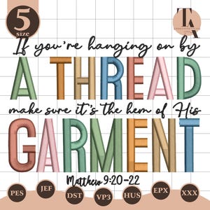 May include: A colourful text design featuring the words "A THREAD" and "GARMENT" in various colours. The text "If you're hanging on by" and "make sure it's the hem of His" are also present. The text "Matthew 9:20-22" is at the bottom.