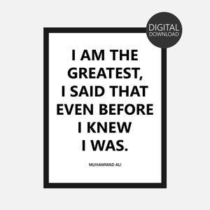 May include: Black and white printable quote by Muhammad Ali: "I am the greatest, I said that even before I knew I was."