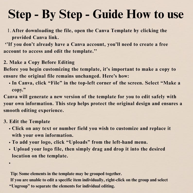 May include: A guide titled "Step - By Step - Guide How to use" with instructions for using a Canva template. The text explains how to download, copy, and edit the template, including adding a logo. The background is a light beige color.