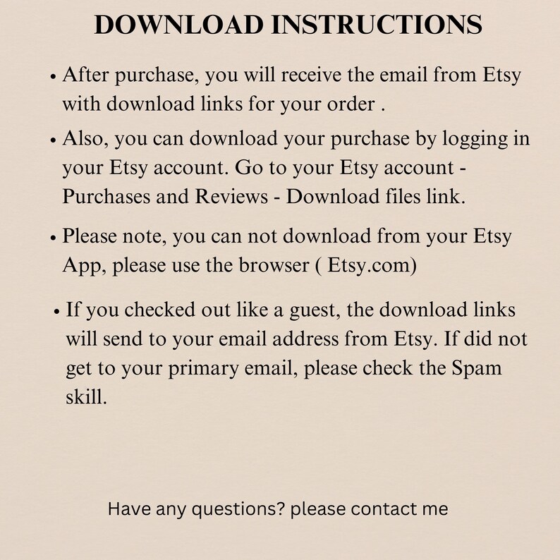 May include: A beige background with black text detailing download instructions for Etsy purchases. The text includes steps for accessing digital files after purchase, including via email and Etsy account.