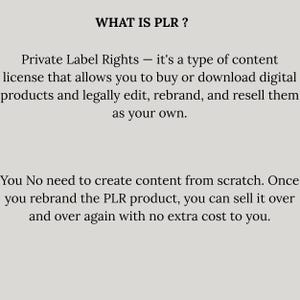 May include: Text on a light gray background reads "WHAT IS PLR?" followed by a description of Private Label Rights, explaining how it allows users to buy, edit, and resell digital products. The text also mentions the benefit of not needing to create content from scratch.