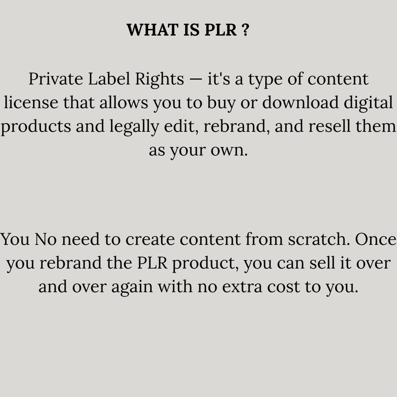 May include: Text on a light gray background reads "WHAT IS PLR?" followed by a description of Private Label Rights, explaining how it allows users to buy, edit, and resell digital products. The text also mentions the benefit of not needing to create content from scratch.