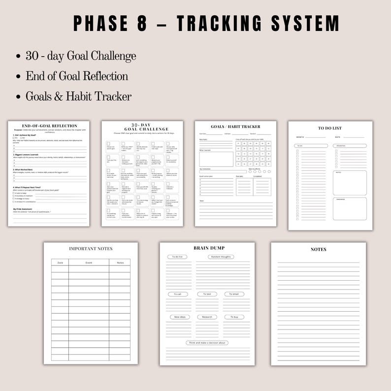 May include: A collection of printable planner pages with the text "PHASE 8 - TRACKING SYSTEM". The pages include sections for a 30-day goal challenge, end-of-goal reflection, goals and habit tracking, to-do lists, important notes, brain dumps, and general notes. The design is minimalist with black text on a cream background.