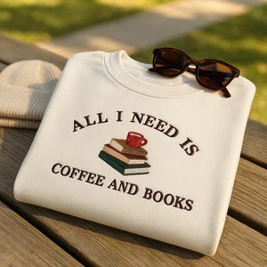 All I Need Is Coffee And Books Embroidered Sweatshirt, Book Lover Hoodie or T-Shirt, Gift for Readers, Cozy Reading Outfit