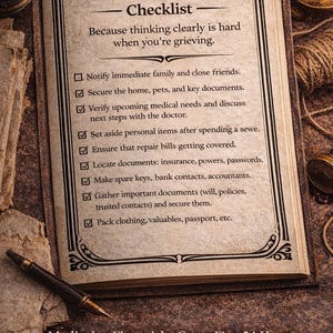 May include: An open book with a page titled The First 24 Hours Checklist, featuring a list of tasks for grieving individuals. The text includes items like notify family, secure home, and locate documents. A fountain pen rests on the page.