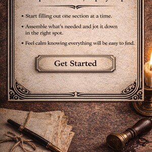 May include: A rectangular parchment-style sign with a decorative black border and the text: Get peace of mind, step-by-step. Start filling out one section at a time. Assemble what's needed and jot it down in the right spot. Feel calm knowing everything will be easy to find. Get Started.