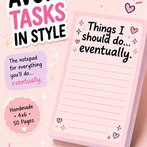 May include: A light pink notepad with lined pages, featuring the text 'Things I should do... eventually.' The notepad includes decorative heart and star icons. Additional text on the image reads 'AVOID TASKS IN STYLE', 'The notepad for everything you&rsquo;ll do... eventually.', 'Handmade 4x6 50 Pages', and 'Cute. Funny. Relatable.'