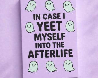 In Case I Yeet Myself Into the Afterlife Funny Legacy Planner