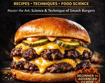 Smash Burger Guide | Restaurant Style Recipes, Techniques (PDF Download)