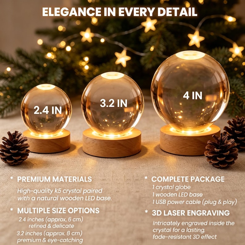 May include: Three clear crystal globes on round wooden LED bases, labeled 2.4 IN, 3.2 IN, and 4 IN. Text reads ELEGANCE IN EVERY DETAIL, PREMIUM MATERIALS, MULTIPLE SIZE OPTIONS, COMPLETE PACKAGE, and 3D LASER ENGRAVING. Pinecones are placed around the bases.