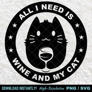 All I Need is Wine and My Cat PNG SVG, Cat Lover Digital Download, Wine Cat Clipart, Funny Cat Cut File for Cricut & Sublimation, Wine Lover