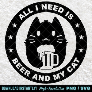 All I Need is Beer and My Cat PNG SVG, Cat Lover Digital Download, Beer Cat Clipart, Funny Cat Cut File for Cricut & Sublimation, Beer Lover