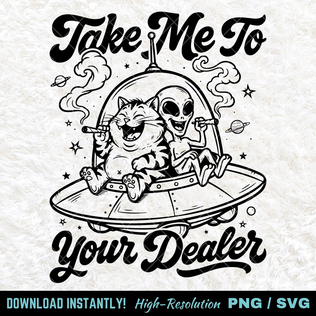 Take Me to Your Dealer Cat Alien PNG SVG, Trippy Cosmic Stoner Clipart ...