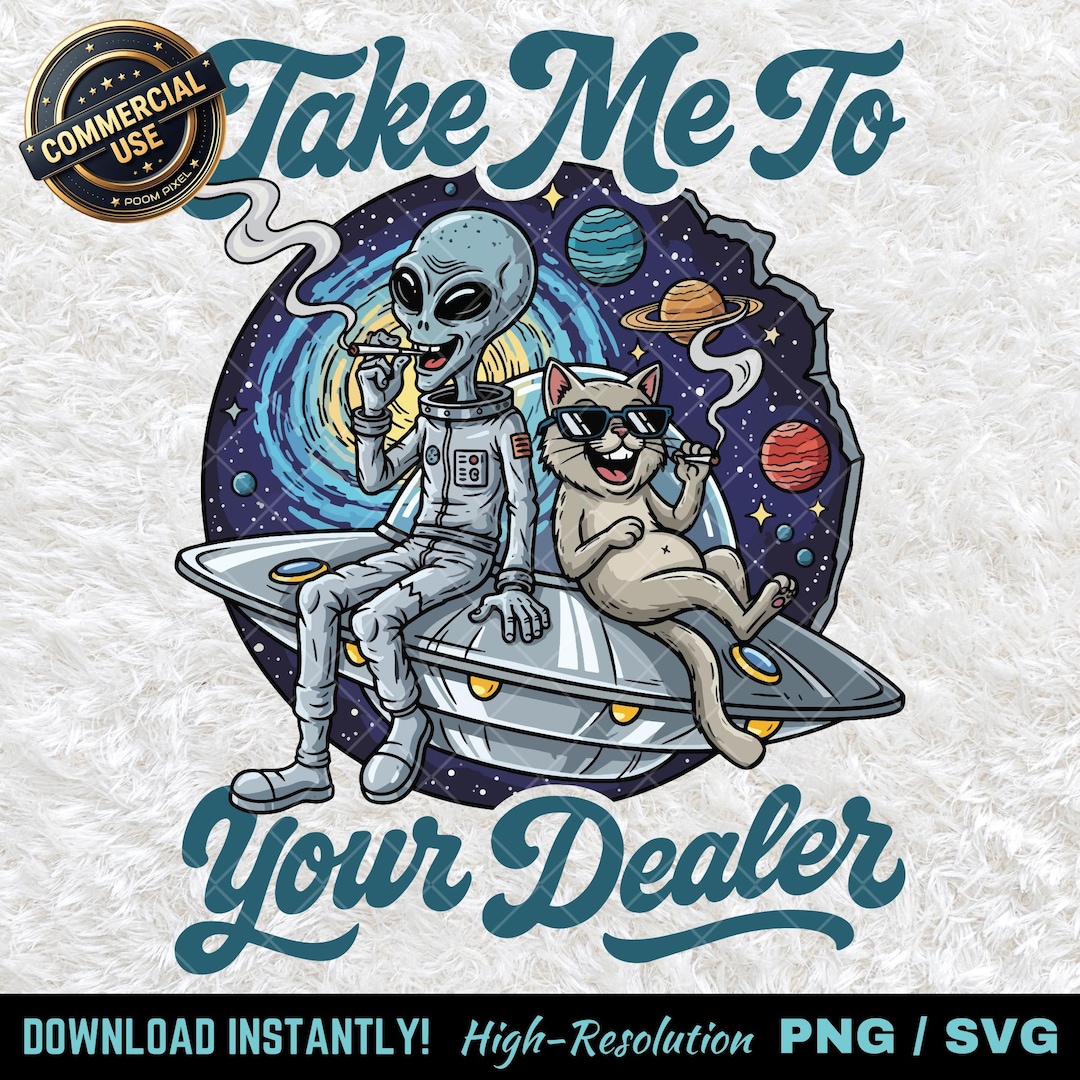 Take Me to Your Dealer Alien Cat PNG SVG, Trippy Cosmic Stoner Clipart ...