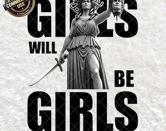 Girls Will Be Girls PNG, Medusa with the Head of Perseus, Feminist Greek Mythology, Women Empowerment Digital Download, Medusa Sublimation