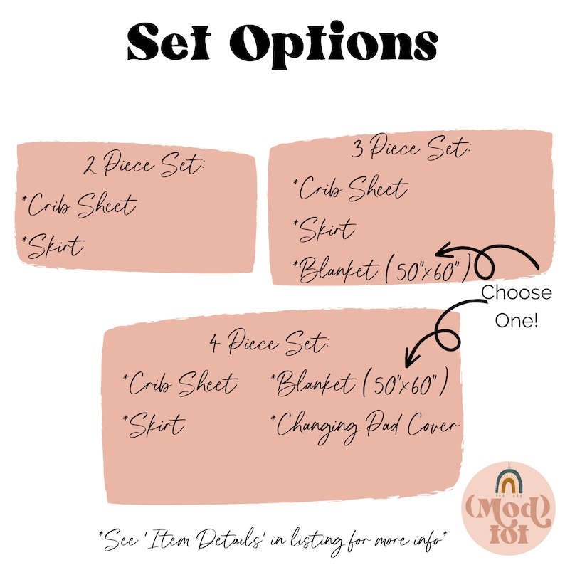 May include: A pink and white graphic showing three different crib bedding set options. The options include a 2-piece set with a crib sheet and skirt, a 3-piece set with a crib sheet, skirt, and blanket, and a 4-piece set with a crib sheet, skirt, blanket, and changing pad cover. The text "Choose One!" is written next to the 3-piece and 4-piece set options.