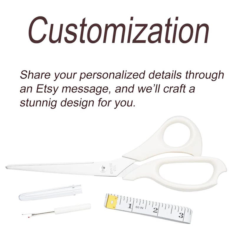 May include: White scissors with stainless steel blades, a seam ripper with a clear cap, and a white measuring tape showing 3 inches. The text reads: Customization. Share your personalized details through an Etsy message, and we&rsquo;ll craft a stunnig design for you.