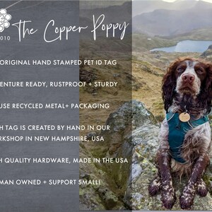 May include: A brown and white dog wearing a teal harness and a metal tag that says "The Copper Poppy" is sitting on a rocky mountaintop. The text "The Copper Poppy" is written in cursive on a gray background with the text "EST. 2010" below it. The text "THE ORIGINAL HAND STAMPED PET ID TAG" is below that. The text "ADVENTURE READY, RUSTPROOF + STURDY" is below that. The text "WE USE RECYCLED METAL+ PACKAGING" is below that. The text "EACH TAG IS CREATED BY HAND IN OUR WORKSHOP IN NEW HAMPSHIRE, USA" is below that. The text "HIGH QUALITY HARDWARE, MADE IN THE USA" is below that. The text "WOMAN OWNED + SUPPORT SMALL!" is below that.